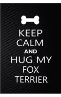 Keep Calm And Hug My Fox Terrier: Cute Keep Calm And Hug My Fox Terrier Journal, Dog Notebook, Puppy Diary. Stylish Lined Notebook For Keep Calm And Hug My Fox Terrier Dog Lovers, Ke