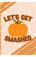 Let's Get Smashed: All Purpose 6x9 Blank Lined Notebook Journal Way Better Than A Card Trendy Unique Gift Orange Gold Pumpking
