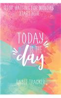 Today Is The Day: Habit Tracker, Achieve Your Goals And Increase Productivity