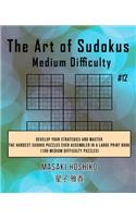 The Art of Sudokus Medium Difficulty #12: Develop Your Strategies And Master The Hardest Sudoku Puzzles Ever Assembled In A Large Print Book (100 Medium Difficulty Puzzles)