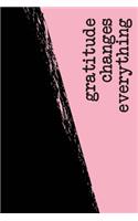 Gratitude Changes Everything: Daily Gratitude Reflection Journal - Diary for Gratitude and Thanks - Reflection Notebook and Planner - Quick, Simple, Effective Way to Develop Happ