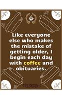 Like everyone else who makes the mistake of getting older, I begin each day with coffee and obituaries