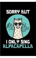 Sorry But I Only Sing Alpacapella