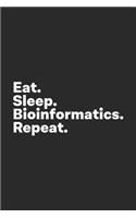 Eat Sleep Bioinformatics Repeat: Bioinformatician Bioinformatics Scientist Notebook