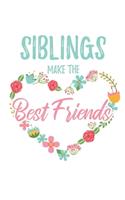 Siblings Make the Best Friends: 6x9" Lined Floral Heart Notebook/Journal Funny Gift Idea For Brothers, Sisters
