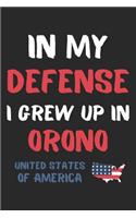 In My Defense I Grew Up In Orono United States Of America: Lined Journal, 120 Pages, 6 x 9, Funny Orono USA Gift, Black Matte Finish (In My Defense I Grew Up In Orono United States Of America Journal)