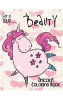 For a TRUE... Beauty - Unicorn Coloring Book