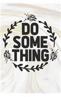 Do Some Thing: Inspirational / Motivational Journal / Notebook / Diary - Inspiring Quote on Matte Cover - Birthday or Christmas Gift