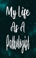 My Life As A Pathologist: The perfect gift for the professional in your life - Funny 119 page lined journal!
