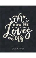 Oh How He Loves Us 2020 Planner: Weekly Planner with Christian Bible Verses or Quotes Inside(110 Calendar Year 2020 January to December)