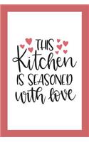 Blank Cookbook Recipes & Notes This Kitchen Is Seasoned With Love