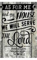As for me and my house we will serve the Lord. Joshua 24