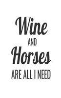Wine And Horses Are All I Need: Funny Horse Lover Gift Notebook For Wine Drinker Women