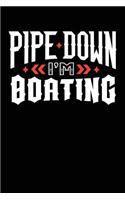 Pipe Down I'm Boating: Blank Lined Journal Notebook