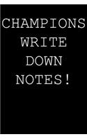 Champions write down notes!