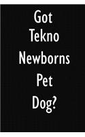 Got Tekno Newborns Pet Dog?