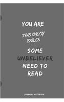 You Are the Only Bible Some Unbeliever Need to Read Journal Notebook