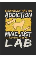 Everybody Has an Addiction Mine Just Happens to Be My Lab: Blank Lined Journal