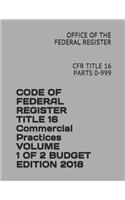 Code of Federal Register Title 16 Commercial Practices Volume 1 of 2 Budget Edition 2018: Cfr Title 16 Parts 0-999