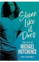 Shine Like It Does: The Life of Michael Hutchence