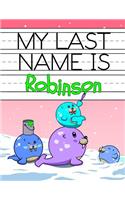 My Last Name is Robinson: Personalized Primary Name Tracing Workbook for Kids Learning How to Write Their Last Name, Practice Paper with 1 Ruling Designed for Children in Pre