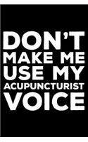 Don't Make Me Use My Acupuncturist Voice: 6x9 Notebook, Ruled, Funny Office Writing Notebook, Journal For Work, Daily Diary, Clinic Schedule, Planner, Organizer, for Acupuncturists, Acupunct