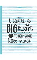 It Takes a Big Heart to Help Shape Little Minds: Notebook for Teacher Appreciation - College Ruled Paper with Funny Teaching Quote(22 Education Is a Gift Composition Books)