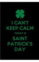 I Can't Keep Calm Today Is St Patrick's Day