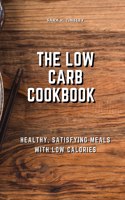 The Low-Carb Cookbook Healthy, Satisfying Meals with Low Calories
