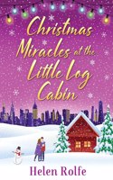 Christmas Miracles at the Little Log Cabin: A heartwarming, feel-good festive read from Helen Rolfe(4 New York Ever After)