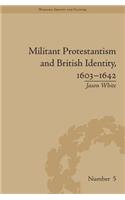 Militant Protestantism and British Identity, 1603–1642