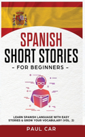 Spanish Short Stories for Beginners: Learn Spanish Language With Easy Stories & Grow Your Vocabulary (Vol. 2)