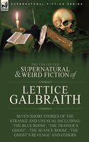 The Collected Supernatural and Weird Fiction of Lettice Galbraith