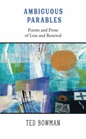 Ambiguous Parables: Poems and Prose of Loss and Renewal