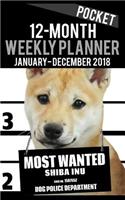 2018 Pocket Weekly Planner - Most Wanted Shiba Inu: Daily Diary Monthly Yearly Calendar 5" x 8" Schedule Journal Organizer(4 Dog Pocket Planners 2018)