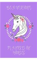 Be a Unicorn in a Field of Horses Journal (Purple): 100 page 6" x 9" Ruled Notebook: Inspirational Journal, Blank Notebook, Blank Journal, Lined Notebook, Blank Diary