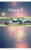 Vitamin E; The Ultimate Step-By-Step Guide