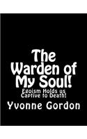 The Warden of My Soul!: Egoism Holds is Captive to Death!