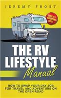 The RV Lifestyle Manual: Living as a Boondocking Expert - How to Swap Your Day Job for Travel and Adventure on the Open Road