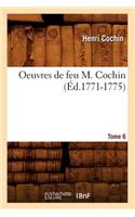 Oeuvres de Feu M. Cochin. Tome 6 (Éd.1771-1775): (Sciences Sociales)
