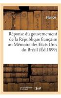 Réponse du gouvernement de la République française au Mémoire des Etats-Unis du Brésil: Sur La Question de Frontière, Soumise À l'Arbitrage Du Gouvernement de la Confédération Suisse(Sciences Sociales)