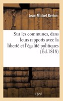 Sur Les Communes, Dans Leurs Rapports Avec La Liberté Et l'Égalité Politiques: En Réponse Aux Plans Des Partisans de l'Aristocratie Sur l'Administration Intérieure