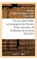 Vie de Sainte Odile, Accompagnée Des Litanies, d'Une Neuvaine, de l'Ordinaire de la Messe