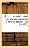 Recueil Complet Des Lois Et Ordonnances Du Royaume À Partir Du 1er Avril 1814: 1819.0