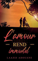 L'amour rend immortel