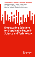 Empowering Solutions for Sustainable Future in Science and Technology