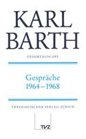 Karl Barth Gesamtausgabe: Band 28: Gesprache 1964-1968