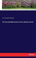 Life and Public Services of Hon. Abraham Lincoln