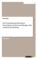 Vorratsdatenspeicherung in Deutschland und ihre Auswirkungen. Eine rechtliche Betrachtung