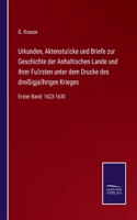 Urkunden, Aktenstücke und Briefe zur Geschichte der Anhaltischen Lande und ihrer Fürsten unter dem Drucke des dreißigjährigen Krieges: Erster Band: 1623-1630